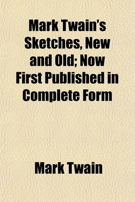 Book cover for Mark Twain's Sketches, New and Old; Now First Published in Complete Form