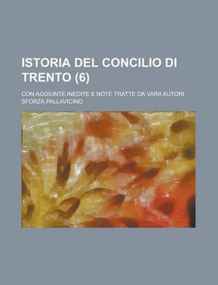 Book cover for Istoria del Concilio Di Trento; Con Aggiunte Inedite E Note Tratte Da Varii Autori (6)