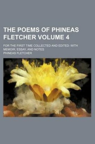 Cover of The Poems of Phineas Fletcher Volume 4; For the First Time Collected and Edited