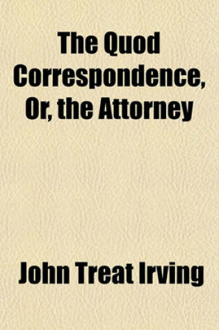 Cover of The Quod Correspondence, Or, the Attorney Volume 2