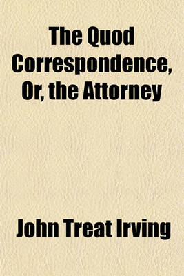 Book cover for The Quod Correspondence, Or, the Attorney Volume 2