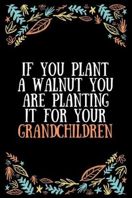 Book cover for If you plant a walnut you are planting it for your grandchildren