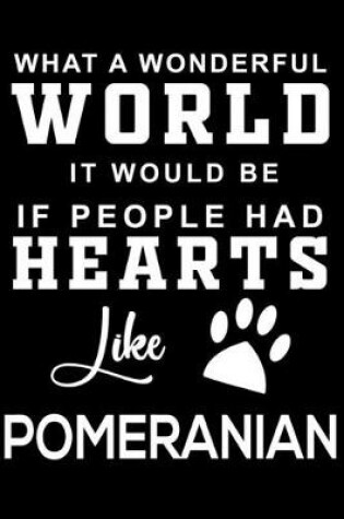 Cover of What a wonderful World it would be if people had hearts like Pomeranian