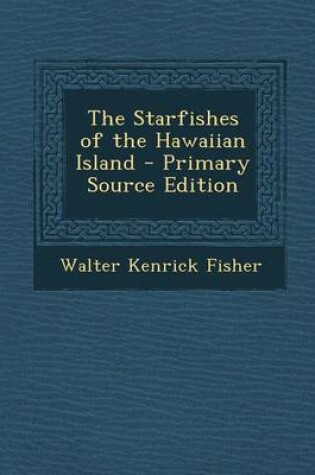 Cover of The Starfishes of the Hawaiian Island - Primary Source Edition
