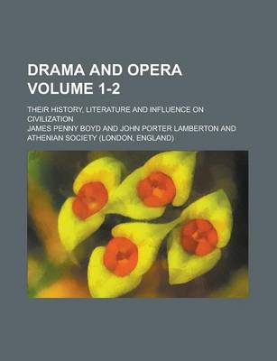 Book cover for Drama and Opera; Their History, Literature and Influence on Civilization Volume 1-2