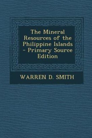 Cover of The Mineral Resources of the Philippine Islands - Primary Source Edition