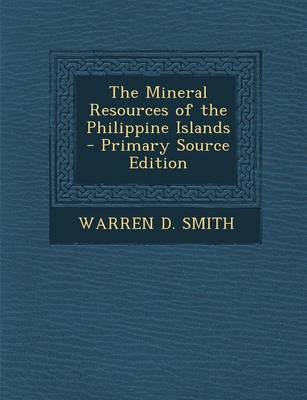 Book cover for The Mineral Resources of the Philippine Islands - Primary Source Edition