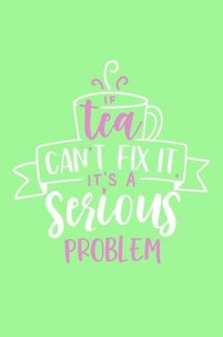 Cover of If Tea Can't Fix It, It's A Serious Problem