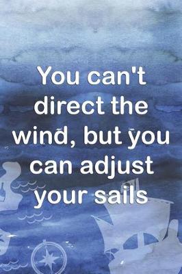 Book cover for You Can't Direct The Wind, But You Can Adjust Your Sails