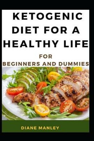 Cover of Ketogenic Diet For A Healthy Life For Beginners And Dummies