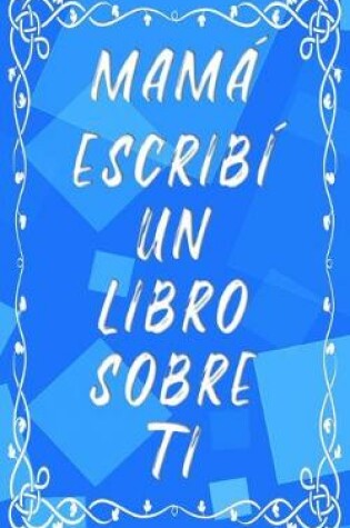 Cover of Mamá escribí un libro sobre ti