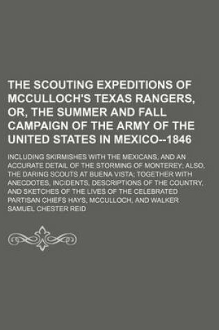 Cover of The Scouting Expeditions of McCulloch's Texas Rangers, Or, the Summer and Fall Campaign of the Army of the United States in Mexico--1846; Including Skirmishes with the Mexicans, and an Accurate Detail of the Storming of Monterey Also, the