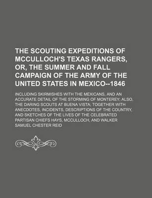 Book cover for The Scouting Expeditions of McCulloch's Texas Rangers, Or, the Summer and Fall Campaign of the Army of the United States in Mexico--1846; Including Skirmishes with the Mexicans, and an Accurate Detail of the Storming of Monterey Also, the