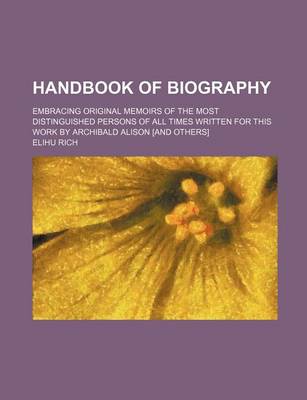 Book cover for Handbook of Biography; Embracing Original Memoirs of the Most Distinguished Persons of All Times Written for This Work by Archibald Alison [And Others]