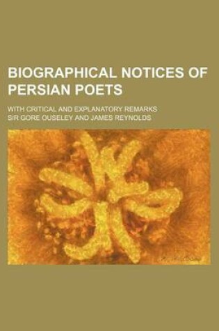 Cover of Biographical Notices of Persian Poets; With Critical and Explanatory Remarks