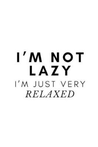 Cover of I'm not lazy. I'm just very relaxed.