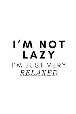 Book cover for I'm not lazy. I'm just very relaxed.