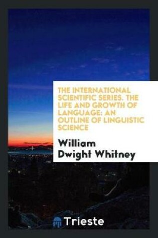 Cover of The Life and Growth of Language; An Outline of Linguistic Science