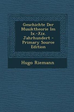 Cover of Geschichte Der Musiktheorie Im IX.-XIX. Jahrhundert - Primary Source Edition