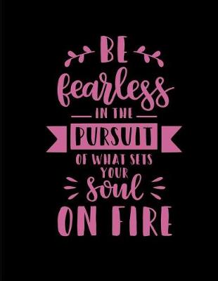 Book cover for Be Fearless in the Pursuit of What Sets Your Soul on Fire