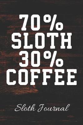 Book cover for 70% SLOTH 30% COFFEE Sloth Journal