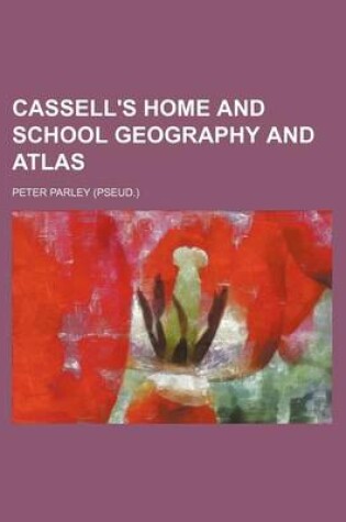 Cover of Cassell's Home and School Geography and Atlas