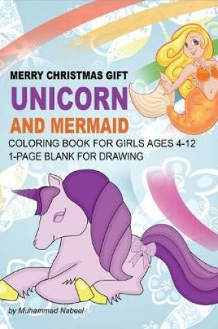 Cover of Merry Christmas Gift - Unicorn and Mermaid Coloring Book for Girls Ages 4-12 - 1-Page Blank for Drawing