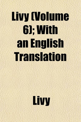 Book cover for Livy (Volume 6); With an English Translation