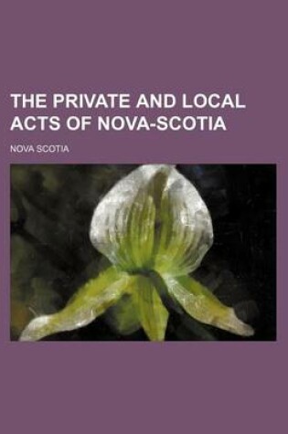 Cover of The Private and Local Acts of Nova-Scotia