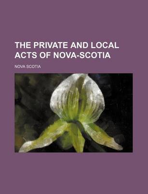 Book cover for The Private and Local Acts of Nova-Scotia