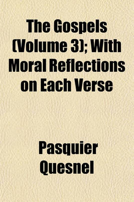 Book cover for The Gospels (Volume 3); With Moral Reflections on Each Verse