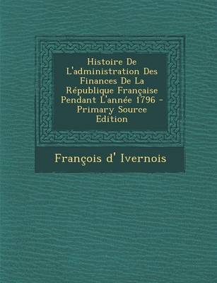 Book cover for Histoire De L'administration Des Finances De La République Française Pendant L'année 1796