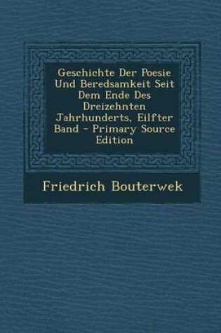 Cover of Geschichte Der Poesie Und Beredsamkeit Seit Dem Ende Des Dreizehnten Jahrhunderts, Eilfter Band