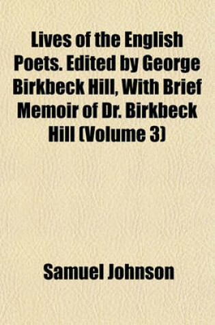 Cover of Lives of the English Poets. Edited by George Birkbeck Hill, with Brief Memoir of Dr. Birkbeck Hill (Volume 3)