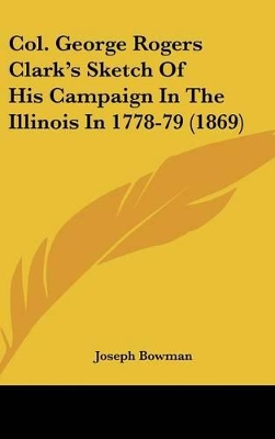 Book cover for Col. George Rogers Clark's Sketch Of His Campaign In The Illinois In 1778-79 (1869)