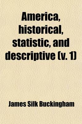 Book cover for America, Historical, Statistic, and Descriptive Volume 1