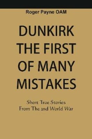 Cover of Dunkirk The First of Many Mistakes