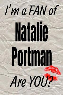 Cover of I'm a Fan of Natalie Portman Are You? Creative Writing Lined Journal