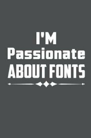 Cover of I'm Passionate About Fonts