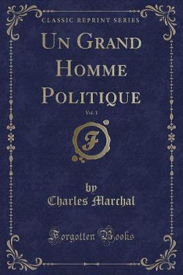 Book cover for Un Grand Homme Politique, Vol. 1 (Classic Reprint)