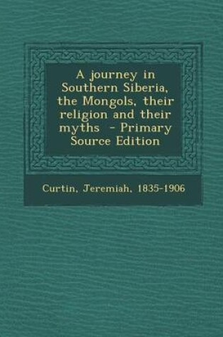 Cover of A Journey in Southern Siberia, the Mongols, Their Religion and Their Myths