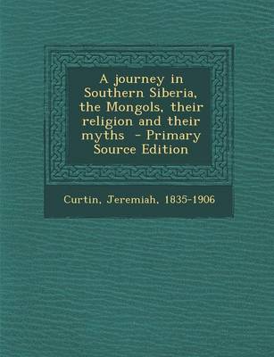 Book cover for A Journey in Southern Siberia, the Mongols, Their Religion and Their Myths