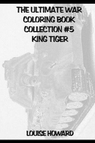 Cover of The Ultimate War Coloring Book Collection #5 King Tiger