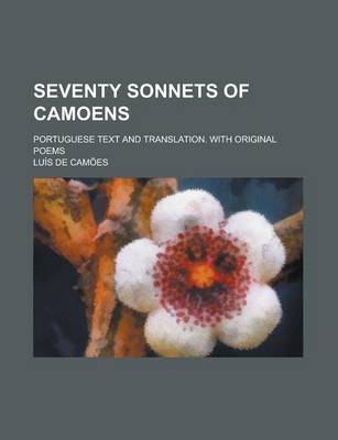 Book cover for Seventy Sonnets of Camoens; Portuguese Text and Translation. with Original Poems