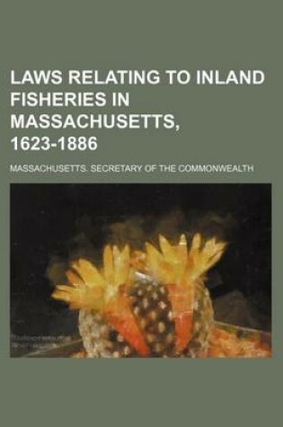 Cover of Laws Relating to Inland Fisheries in Massachusetts, 1623-1886