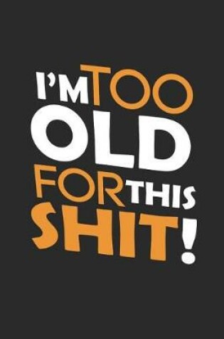 Cover of I`m Too Old for This Shit