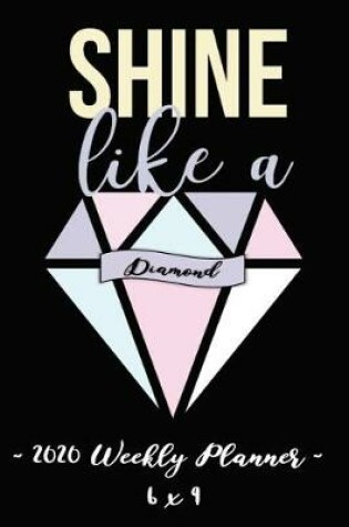 Cover of 2020 Weekly Planner Shine Like a Diamond