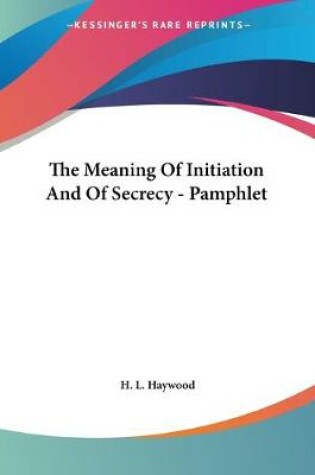 Cover of The Meaning Of Initiation And Of Secrecy - Pamphlet
