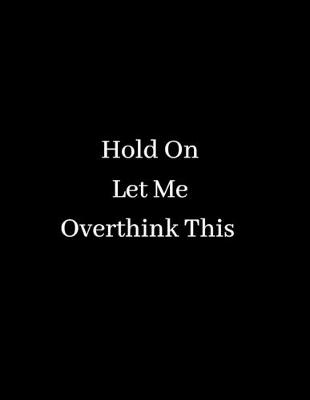Book cover for Hold On Let Me Overthink This