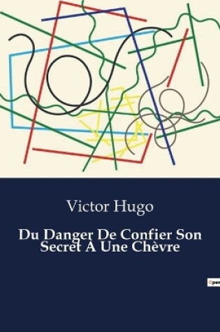 Cover of Du Danger De Confier Son Secret À Une Chèvre